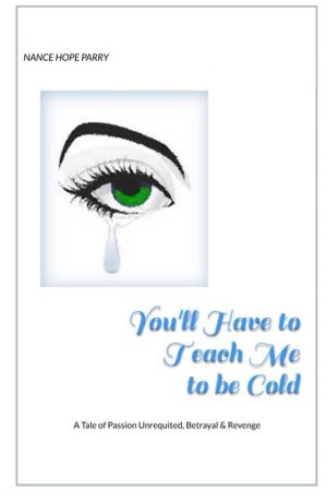 You’ll Have To Teach Me To Be Cold: A Tale of Passion Unrequited, Betrayal & Revenge Ebook
