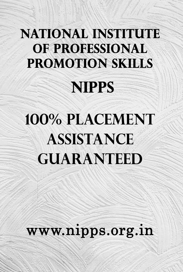 NATIONAL INSTITUTE OF PROFESSIONAL PROMOTION SKILLS (NIPPS) 100% Placement Assistance Guaranteed