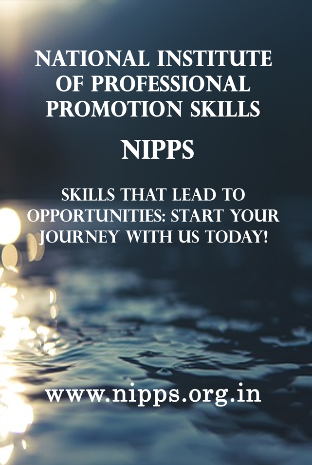 NATIONAL INSTITUTE OF PROFESSIONAL PROMOTION SKILLS (NIPPS) Skills That Lead to Opportunities: Start Your Journey with Us Today!
